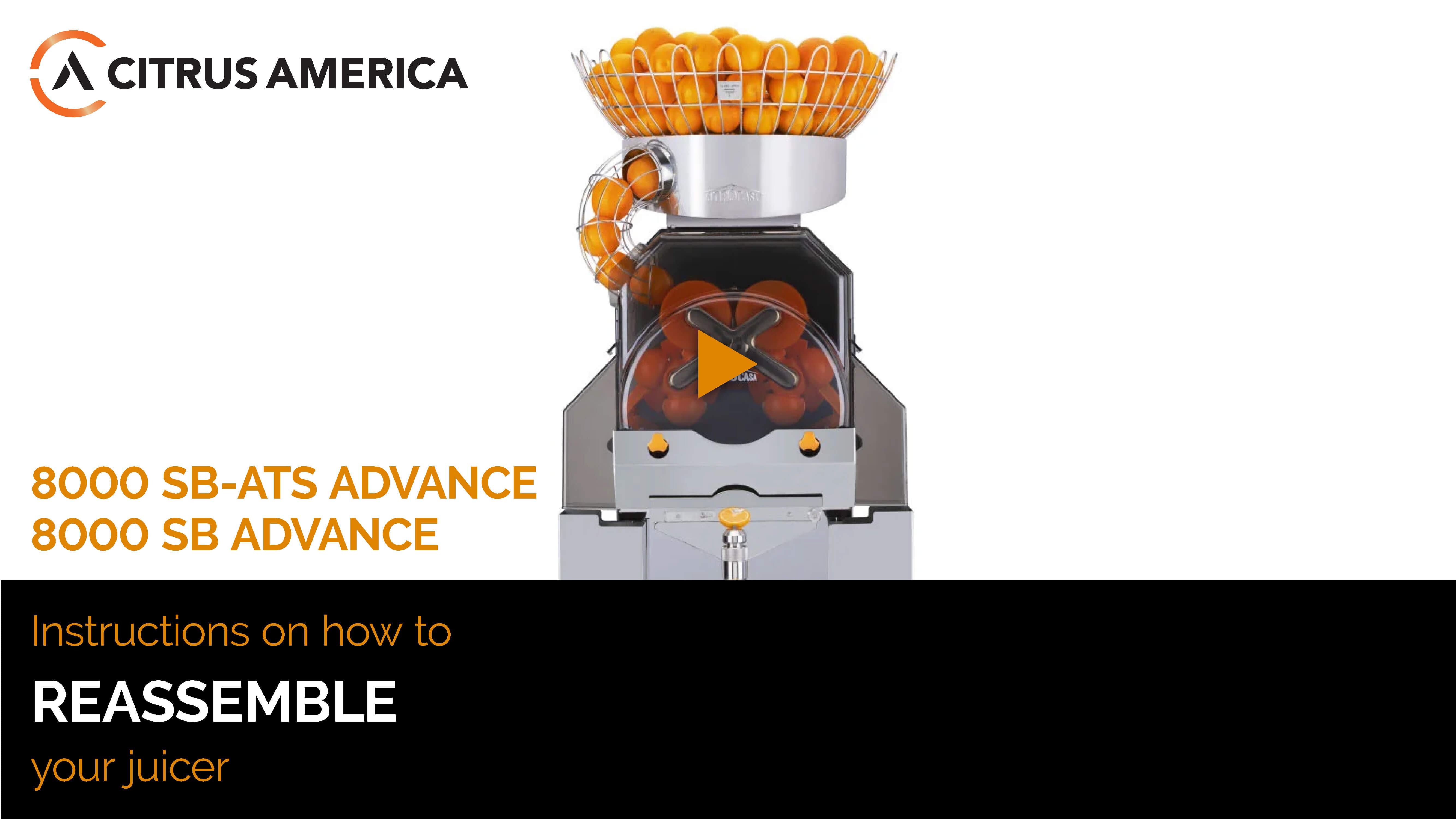 Front view of a Citrus America juicer with oranges in the feeder basket. The image includes text that reads "8000 SB-ATS ADVANCE, 8000 SB ADVANCE" and "Instructions on how to REASSEMBLE your juicer." A training video is available for more detailed guidance.