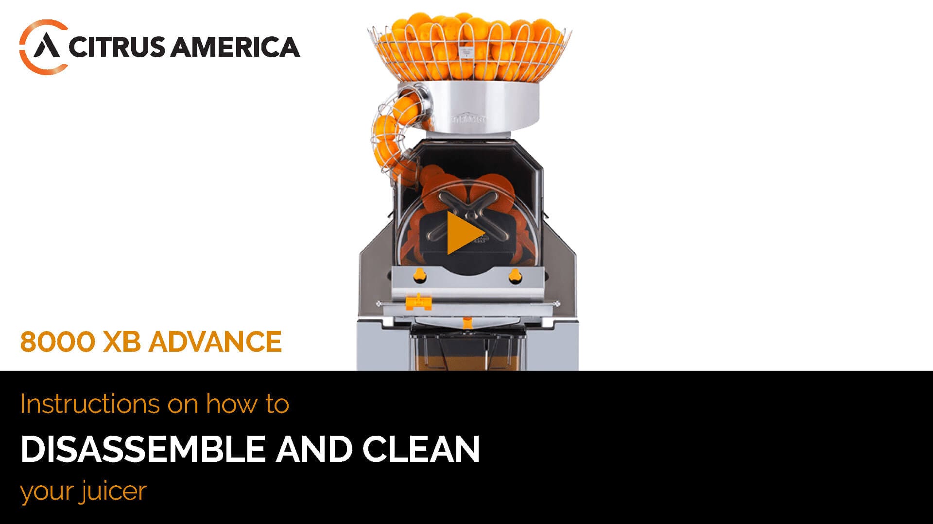 Image of the 8000 XB Advance juicer machine by Citrus America. The juicer, topped with a tray filled with oranges, showcases its internal cutting and juicing mechanism. Text on the image states, "Training: Instructions on how to DISASSEMBLE AND CLEAN your juicer.