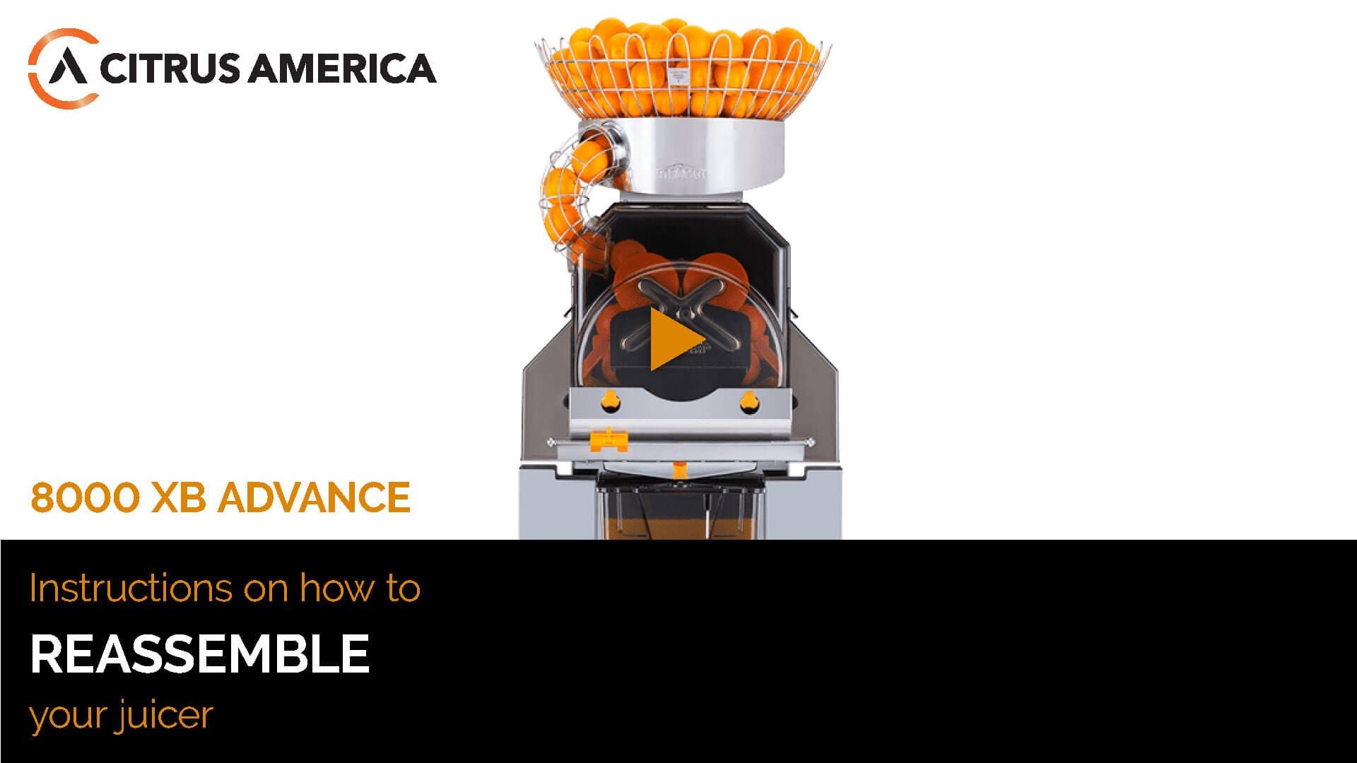 An instructional image titled "8000 XB ADVANCE: Training on how to REASSEMBLE your juicer." The top part features the Citrus America logo and a juicer filled with halved oranges. A play button overlay is centered, suggesting a video tutorial.